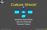 Culture Shock (1) Viewgraphs ©2010 by J D White Culture Shock! Jonathon David White Yuan Ze University Taoyuan Taiwan.