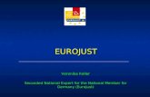 EUROJUST EUROJUST Veronika Keller Seconded National Expert for the National Member for Germany (Eurojust)