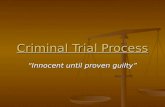 Criminal Trial Process “Innocent until proven guilty”