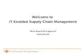 Welcome to IT Enabled Supply Chain Management Bent Steenholt Kragelund benk@itu.dk
