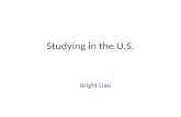 Studying in the U.S. Bright Liao. Universities Visited Metropolitan State University – Minneapolis, MN University of Hawaii, Hilo – Hilo, HW University.
