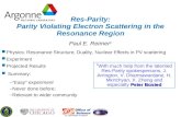 Res-Parity: Parity Violating Electron Scattering in the Resonance Region Paul E. Reimer y Peter Bosted y With much help from the talented Res-Parity spokespersons,