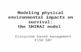 Modeling physical environmental impacts on survival: the SHIRAZ model Ecosystem based management FISH 507.