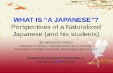 WHAT IS “A JAPANESE”? Perspectives of a Naturalized Japanese (and his students) By ARUDOU Debito Associate Professor, Hokkaido Information University.
