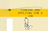 FINDING AND APPLYING FOR A JOB HOW TO START Plan your career direction – Who are you? – What do you want to do? – Why do you want to do it? – Where do.