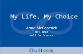 My Life, My Choice Anne McCormick Nov 2012 VASS Conference.
