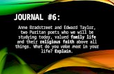 JOURNAL #6: Anne Bradstreet and Edward Taylor, two Puritan poets who we will be studying today, valued family life and their religious faith above all