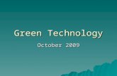 Green Technology October 2009. What is Green Technology?  Also called environmental technology, or clean technology.  Application of environmental science.