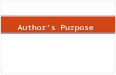 Author’s Purpose. Author’s purpose is what an author is trying to accomplish through the text.