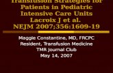 Transfusion Strategies for Patients in Pediatric Intensive Care Units Lacroix J et al. NEJM 2007;356:1609-19 Maggie Constantine, MD, FRCPC Resident, Transfusion.