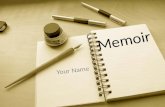 Memoir Your Name. What is a Memoir? What word does Memoir remind you of? Memory.