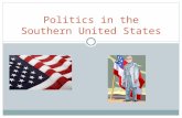 Politics in the Southern United States. Some of the Major Influences on Southern Politics Geography/Colonial Traditions An agricultural economy Racial.