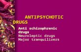 ANTIPSYCHOTIC DRUGS ANTIPSYCHOTIC DRUGS Anti schizophrenic drugs Neuroleptic drugs Major tranquilizers