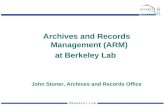 Archives and Records Management (ARM) at Berkeley Lab John Stoner, Archives and Records Office