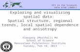 Exploring and visualizing spatial data: Spatial structure, regional trends, local spatial dependence and anisotropy Xiaogang (Marshall) Ma School of Science.