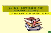 1 GE 101 Strategies for Academic Success First Year Experience Course.