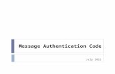 Message Authentication Code July 2011. Message Authentication Problem ï½ Message Authentication is concerned with: ï½ protecting the integrity of a message