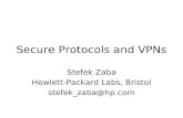 Secure Protocols and VPNs Stefek Zaba Hewlett-Packard Labs, Bristol stefek_zaba@hp.com.