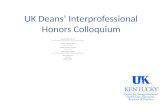 UK Deans’ Interprofessional Honors Colloquium Andrea Pfeifle, EdD, PT Center for Interprofessional HealthCare Education, Research & Practice James C. Norton,