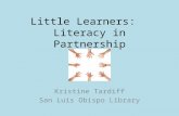 Little Learners: Literacy in Partnership Kristine Tardiff San Luis Obispo Library.