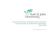 York St John University |  Twenty-first century scholarly communications An introduction to institutional repositories John Rule.