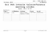 Submission doc.: IEEE 802 EC-12/0052r2 October 2012 Jon Rosdahl (CSR)Slide 1 Oct 9th interim teleconference meeting slides Date: 2012-10-09 Authors: