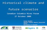 Historical climate and future scenarios Trevor Murdock Pacific Climate Impacts Consortium (PCIC) University of Victoria Canadian Columbia River Forum 27.