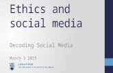 Ethics and social media Decoding Social Media March 3 2015.