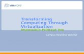 Transforming Computing Through Virtualization Impossible Without You Campus Relations Webinar.