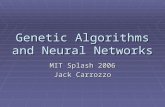 Genetic Algorithms and Neural Networks MIT Splash 2006 Jack Carrozzo.