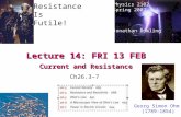 Lecture 14: FRI 13 FEB Current and Resistance Physics 2102 Spring 2007 Jonathan Dowling Georg Simon Ohm (1789-1854) Resistance Is Futile! Ch26.3–7.
