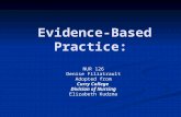 Evidence-Based Practice: Evidence-Based Practice: NUR 126 Denise Filiatrault Adopted from Curry College Division of Nursing Elizabeth Kudzma.