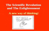 The Scientific Revolution and The Enlightenment A new way of thinking!