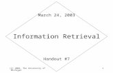 (C) 2003, The University of Michigan1 Information Retrieval Handout #7 March 24, 2003.