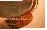 Pandemic Flu George Pettit, M.D. Medical Director Portsmouth City Health Department.