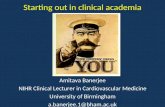 Starting out in clinical academia Amitava Banerjee NIHR Clinical Lecturer in Cardiovascular Medicine University of Birmingham a.banerjee.1@bham.ac.uk.