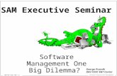 Software Acquisition Management SAM-450 EXEC SAM (1) George Prosnik DAU CDSC E&T Center Software Management One Big Dilemma? SAM Executive Seminar.