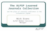 1 The ALPSP Learned Journals Collection and the place of scholarly publishers in the 'information jigsaw'. Nick Evans ALPSP Member Services Manager.