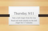 Thursday, 9/11 Take a bell ringer from the tray Read and work silently on the bell ringer for 5-7 minutes.