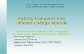 Putting transport into climate change agenda - need to translate between two “languages” transport sector and climate change negotiation – Yoshitsugu Hayashi.
