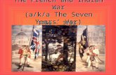 The French and Indian War (a/k/a The Seven Years’ War) 1756 - 1763.