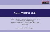 Astro-WISE & Grid Fokke Dijkstra – Donald Smits Centre for Information Technology Andrey Belikov – OmegaCEN, Kapteyn institute University of Groningen.