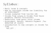 Syllabus: Basic terms & concepts How to calculate income tax liability for an individual? Income exempted from tax(Sec:10) Income from salary & Income.