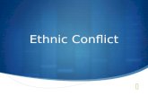 Ethnic Conflict. Why do Ethnicities clash?  What causes conflict?  Ethnicities compete in civil wars to dominate national identity  Problems result.