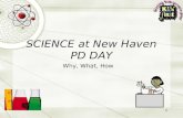 1 SCIENCE at New Haven PD DAY Why, What, How. 2 WHY Science?