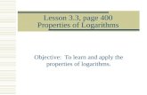 Lesson 3.3, page 400 Properties of Logarithms Objective: To learn and apply the properties of logarithms.