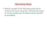 Opening Quiz:. Long Division of Polynomials If you're dividing a polynomial by something more complicated than just a simple monomial, then you'll need.