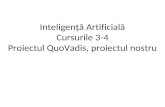 Inteligenţ ă Artificial ă Cursurile 3-4 Proiectul QuoVadis, proiectul nostru.