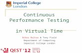 Imperial College - Department of Computing Continuous Performance Testing in Virtual Time Nikos Baltas & Tony Field Department of Computing Imperial College.