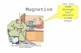 Magnetism Can you read through last lessons slide show?